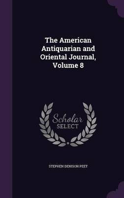 The American Antiquarian and Oriental Journal, Volume 8(English, Hardcover, Peet Stephen Denison)
