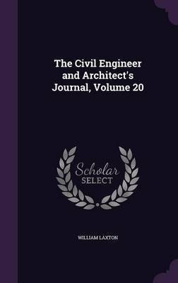The Civil Engineer and Architect's Journal, Volume 20(English, Hardcover, Laxton William)