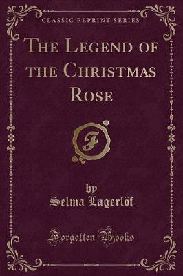 The Legend of the Christmas Rose (Classic Reprint)(English, Paperback, Lagerloef Selma)