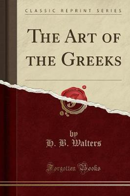 The Art of the Greeks (Classic Reprint)(English, Paperback, Walters H. B.)