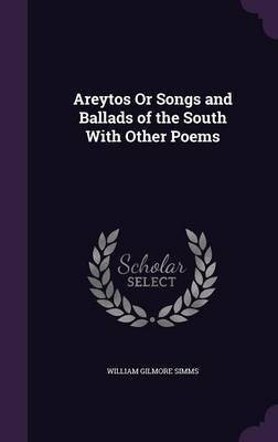 Areytos Or Songs and Ballads of the South With Other Poems(English, Hardcover, Simms William Gilmore)