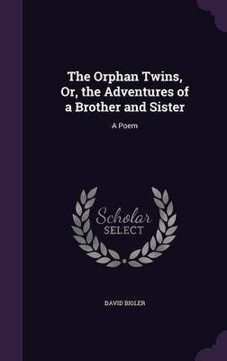 The Orphan Twins, Or, the Adventures of a Brother and Sister(English, Hardcover, Bigler David)