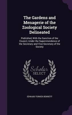 The Gardens and Menagerie of the Zoological Society Delineated(English, Hardcover, Bennett Edward Turner)