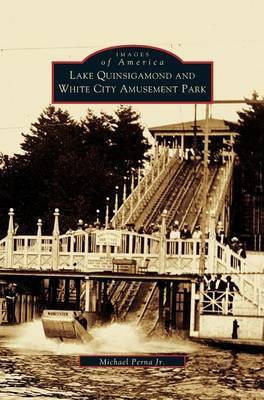 Lake Quinsigamond and White City Amusement Park(English, Hardcover, Perna Michael P Jr)