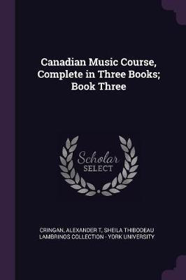 Canadian Music Course, Complete in Three Books; Book Three(English, Paperback, Cringan Alexander T)