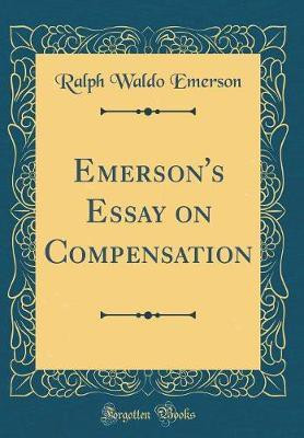 Emerson's Essay on Compensation (Classic Reprint)(English, Hardcover, Emerson Ralph Waldo)