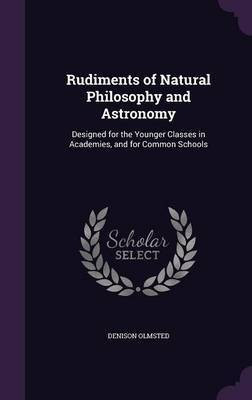 Rudiments of Natural Philosophy and Astronomy(English, Hardcover, Olmsted Denison)