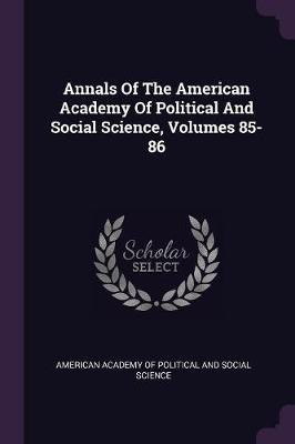 Annals of the American Academy of Political and Social Science, Volumes 85-86(English, Paperback, unknown)