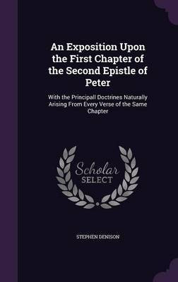 An Exposition Upon the First Chapter of the Second Epistle of Peter(English, Hardcover, Denison Stephen)