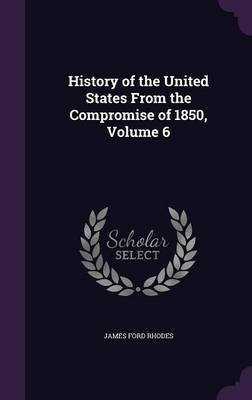 History of the United States From the Compromise of 1850, Volume 6(English, Hardcover, Rhodes James Ford)