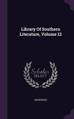 Library Of Southern Literature, Volume 12(English, Hardcover, Anonymous)