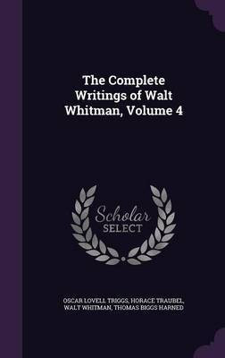 The Complete Writings of Walt Whitman, Volume 4(English, Hardcover, Triggs Oscar Lovell)