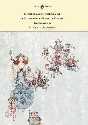 Shakespeare's Comedy of A Midsummer-Night's Dream - Illustrated by W. Heath Robinson(English, Paperback, Shakespeare William)