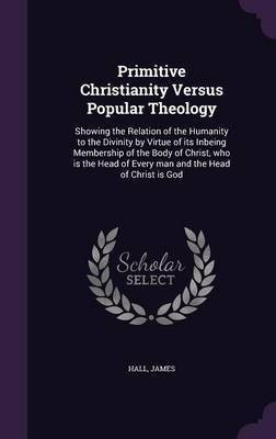 Primitive Christianity Versus Popular Theology(English, Hardcover, Hall James Professor)