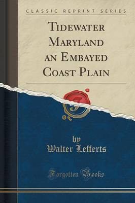 Tidewater Maryland an Embayed Coast Plain (Classic Reprint)(English, Paperback, Lefferts Walter)