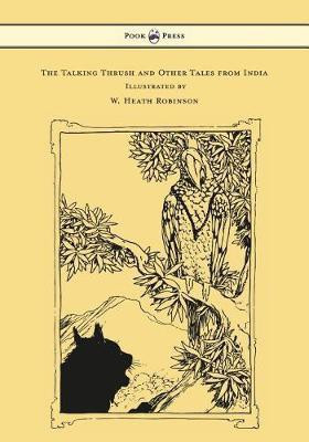 The Talking Thrush and Other Tales from India - Illustrated by W. Heath Robinson(English, Paperback, Rouse W H D)