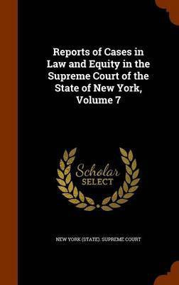 Reports of Cases in Law and Equity in the Supreme Court of the State of New York, Volume 7(English, Hardcover, unknown)