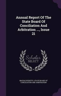 Annual Report Of The State Board Of Conciliation And Arbitration ..., Issue 21(English, Hardcover, unknown)