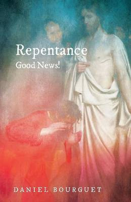 Repentance--Good News!(English, Paperback, Bourguet Daniel)