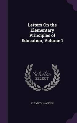 Letters On the Elementary Principles of Education, Volume 1(English, Hardcover, Hamilton Elizabeth)