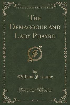 The Demagogue and Lady Phayre (Classic Reprint)(English, Paperback, Locke William J.)
