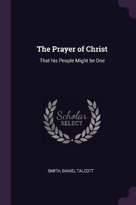 The Prayer of Christ(English, Paperback, Smith Daniel Talcott)