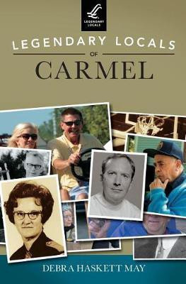 Legendary Locals of Carmel(English, Hardcover, May Debra Haskett)