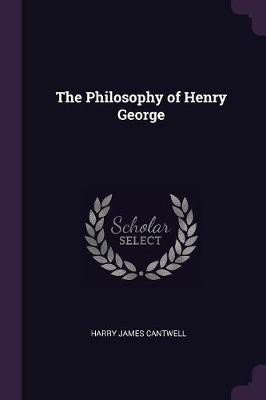 The Philosophy of Henry George(English, Paperback, Cantwell Harry James)