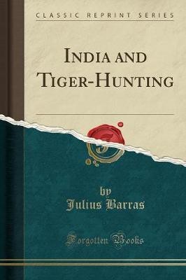 India and Tiger-Hunting (Classic Reprint)(English, Paperback, Barras Julius)