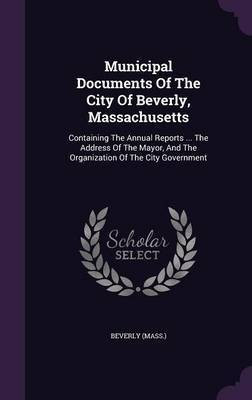 Municipal Documents Of The City Of Beverly, Massachusetts(English, Hardcover, (Mass ) Beverly)