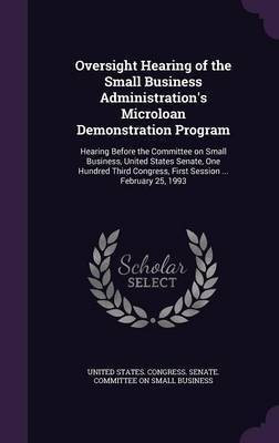 Oversight Hearing of the Small Business Administration's Microloan Demonstration Program(English, Hardcover, unknown)