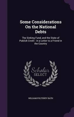 Some Considerations On the National Debts(English, Hardcover, Bath William Pulteney)