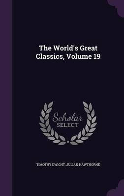 The World's Great Classics, Volume 19(English, Hardcover, Dwight Timothy)