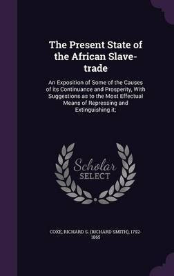 The Present State of the African Slave-trade(English, Hardcover, Coxe Richard S 1792-1865)