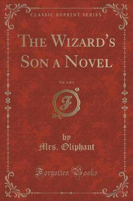 The Wizard's Son a Novel, Vol. 3 of 3 (Classic Reprint)(English, Paperback, Oliphant Mrs.)