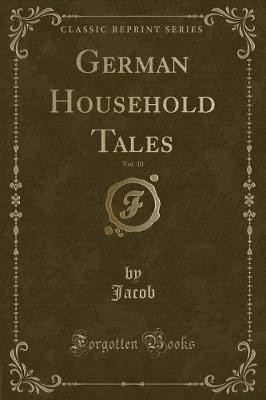 German Household Tales, Vol. 30 of 3 (Classic Reprint)(English, Paperback, Jacob Jacob)
