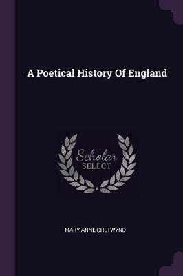 A Poetical History Of England(English, Paperback, Chetwynd Mary Anne)