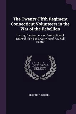 The Twenty-Fifth Regiment Connecticut Volunteers in the War of the Rebellion(English, Paperback, Bissell George P)