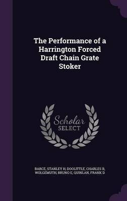The Performance of a Harrington Forced Draft Chain Grate Stoker(English, Hardcover, Barce Stanley H)