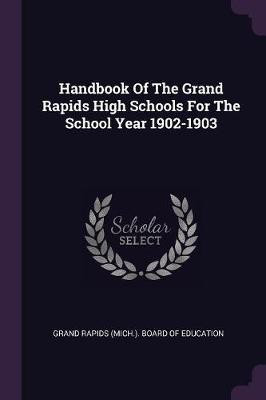 Handbook Of The Grand Rapids High Schools For The School Year 1902-1903(English, Paperback, unknown)
