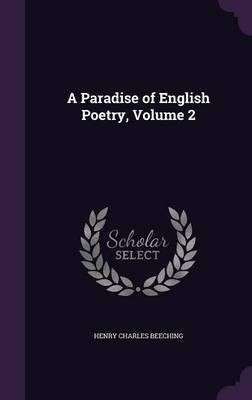 A Paradise of English Poetry, Volume 2(English, Hardcover, Beeching Henry Charles)