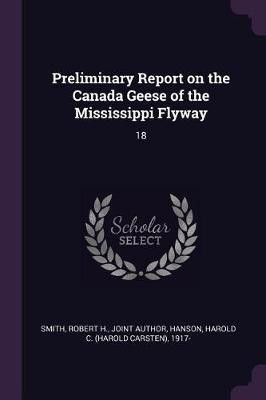 Preliminary Report on the Canada Geese of the Mississippi Flyway(English, Paperback, Smith Robert H)