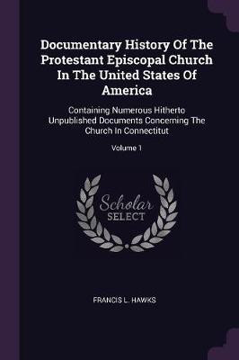 Documentary History Of The Protestant Episcopal Church In The United States Of America(English, Paperback, Hawks Francis L)