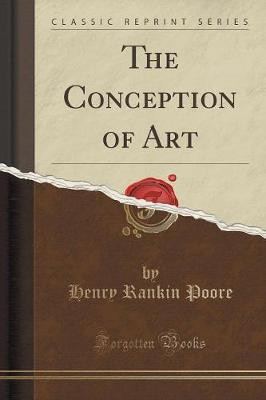 The Conception of Art (Classic Reprint)(English, Paperback, Poore Henry Rankin)