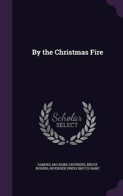 By the Christmas Fire(English, Hardcover, Crothers Samuel McChord)