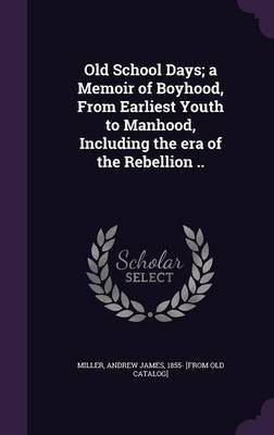 Old School Days; a Memoir of Boyhood, From Earliest Youth to Manhood, Including the era of the Rebellion ..(English, Hardcover, unknown)