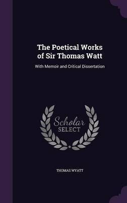 The Poetical Works of Sir Thomas Watt(English, Hardcover, Wyatt Thomas Sir Sir)
