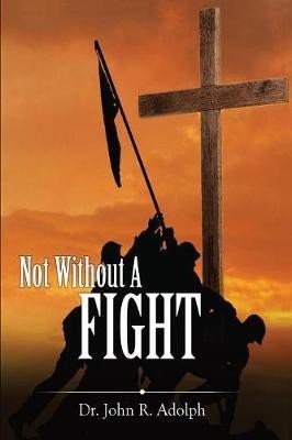 Not Without A Fight(English, Paperback, Adolph John R)