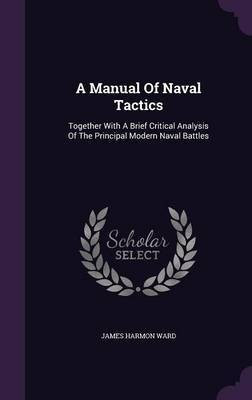 A Manual Of Naval Tactics(English, Hardcover, Ward James Harmon)