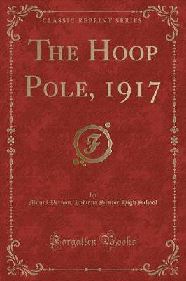 The Hoop Pole, 1917 (Classic Reprint)(English, Paperback, School Mount Vernon, Indiana Senior High)